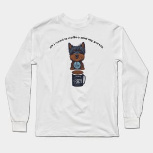 all i need is coffee and my yorkie Long Sleeve T-Shirt